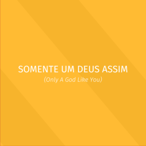 Praise - Somente um Deus assim - Letra presenter