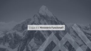 O que é o Ministério Funcional?