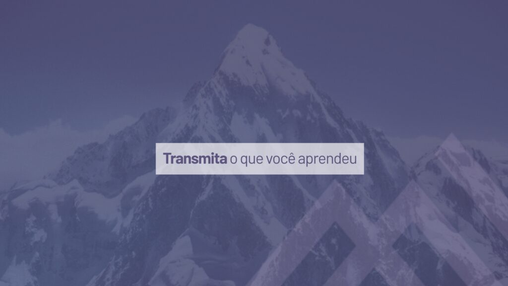 Transmita o que você aprendeu