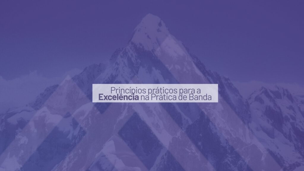 Princípios práticos para a Excelência na Prática de Banda