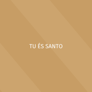 Clássicos - Tu és Santo - Letra ProPresenter