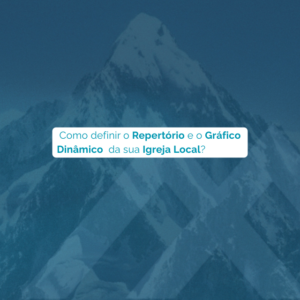 Como definir o Repertório e o Gráfico dinâmico da sua Igreja Local?