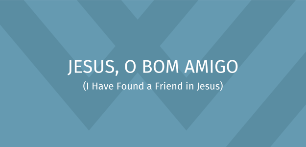 625 X 300 - Banner - JESUS, O BOM AMIGO (I Have Found a Friend in Jesus) - Hymns
