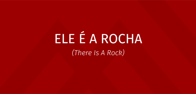 Banner - ELE É A ROCHA (There Is A Rock)
