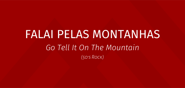 Banner - FALAI PELAS MONTANHAS GO TELL IT ON THE MOUNTAIN - Natal